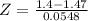 Z = \frac{1.4 - 1.47}{0.0548}