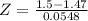 Z = \frac{1.5 - 1.47}{0.0548}