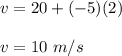 v=20+(-5)(2)\\\\v=10\ m/s