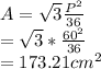 A=\sqrt{3} \frac{P^2}{36} \\=\sqrt{3} *\frac{60^2}{36} \\=173.21cm^2