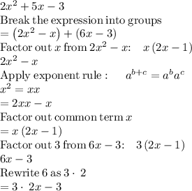 2x^2+5x-3\\\mathrm{Break\:the\:expression\:into\:groups}\\=\left(2x^2-x\right)+\left(6x-3\right)\\\mathrm{Factor\:out\:}x\mathrm{\:from\:}2x^2-x\mathrm{:\quad }x\left(2x-1\right)\\2x^2-x\\\mathrm{Apply\:exponent\:rule}:\quad \:a^{b+c}=a^ba^c\\x^2=xx\\=2xx-x\\\mathrm{Factor\:out\:common\:term\:}x\\=x\left(2x-1\right)\\\mathrm{Factor\:out\:}3\mathrm{\:from\:}6x-3\mathrm{:\quad }3\left(2x-1\right)\\6x-3\\\mathrm{Rewrite\:}6\mathrm{\:as\:}3\cdot \:2\\=3\cdot \:2x-3