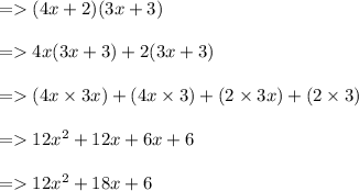 =   (4x + 2)(3x + 3) \\  \\  =   4x(3x + 3) + 2(3x + 3) \\  \\  =   (4x \times 3x) + (4x \times 3) + (2 \times 3x) + (2 \times 3) \\  \\  =   12 {x}^{2}  + 12x + 6x + 6 \\  \\  =   12 {x}^{2}  + 18x + 6
