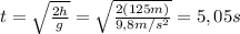 t=\sqrt{\frac{2h}{g}}=\sqrt{\frac{2(125m)}{9,8m/s^2}}=5,05s