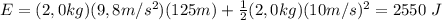 E=(2,0kg)(9,8m/s^2)(125m)+\frac{1}{2}(2,0kg)(10m/s)^2=2550\ J
