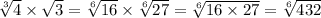 \sqrt[3]{4} \times \sqrt{3} = \sqrt[6]{16} \times \sqrt[6]{27} = \sqrt[6]{16 \times 27} = \sqrt[6]{432}