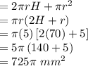 =2\pi rH+\pi r^2\\=\pi r(2H+r)\\=\pi(5)\left [ 2(70)+5 \right ]\\=5 \pi\left ( 140+5 \right )\\=725\pi\,\,mm^2