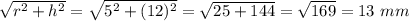 \sqrt{r^2+h^2}=\sqrt{5^2+(12)^2}=\sqrt{25+144}=\sqrt{169}=13\,\,mm