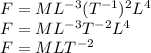 F = ML^{-3} (T^{-1})^2 L^4\\F = ML^{-3}T^{-2}L^4\\F = MLT^{-2}