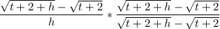 \dfrac{\sqrt{t+2+h }- \sqrt{t+2}}{h}  * \dfrac{ {\sqrt{t+2+h }- \sqrt{t+2}} }{ {\sqrt{t+2+h }- \sqrt{t+2}}}