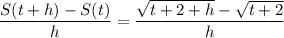 \dfrac{S(t+h)  - S(t)}{h}= \dfrac{\sqrt{t+2+h }- \sqrt{t+2}}{h}