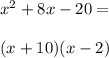 x^2+8x-20=\\\\(x+10)(x-2)