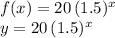 f(x) = 20\, (1.5)^x\\y=20\, (1.5)^x