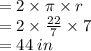 = 2 \times \pi \times r \\  = 2 \times  \frac{22}{7}  \times 7 \\  = 44 \: in