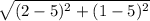 \sqrt{(2-5)^{2} + (1-5)^{2}  }
