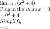 \lim _{x\to 0}\left(x^2+4\right)\\\mathrm{Plug\:in\:the\:value}\:x=0\\=0^2+4\\Simplify\\=4