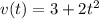 v(t)=3+2t^2