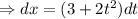\Rightarrow dx=(3+2t^2)dt