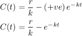 C(t) =\dfrac{ r}{k} - \left (+ve \right )e^{ -kt} \\ \\C(t) =\dfrac{ r}{k}- e^{ -kt}