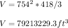 V = 754^2 * 418 / 3\\\\V = 79213229.3 ft^3