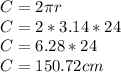 C=2\pi r\\ C=2*3.14*24\\C=6.28*24\\C=150.72cm