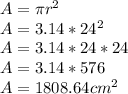 A=\pi r^{2}  \\A=3.14*24^{2} \\A=3.14*24*24\\A=3.14*576\\A=1808.64 cm^{2}