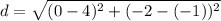 d=\sqrt{ (0-4)^2+(-2-(-1))^2}