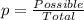 p = \frac{Possible}{Total}
