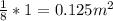 \frac{1}{8}*1=0.125m^2
