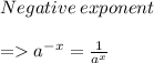 Negative \: exponent \\ \\ =  {a}^{-x} = \frac{1}{{a}^{x}}