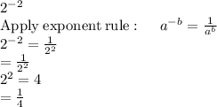 2^{-2}\\\mathrm{Apply\:exponent\:rule}:\quad \:a^{-b}=\frac{1}{a^b}\\2^{-2}=\frac{1}{2^2}\\=\frac{1}{2^2}\\2^2=4\\=\frac{1}{4}