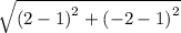\sqrt{\left(2-1\right)^{2}+\left(-2-1\right)^{2}}
