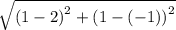 \sqrt{\left(1-2\right)^{2}+\left(1-\left(-1\right)\right)^{2}}