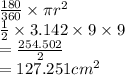 \frac{180}{360}  \times \pi {r}^{2}  \\  \frac{1}{2}  \times 3.142 \times 9  \times 9 \\  =  \frac{254.502}{2}  \\  = 127.251  {cm}^{2}