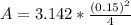 A =  3.142 *    \frac{(0.15)^2}{4}