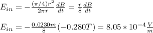 E_{in}=-\frac{(\pi/4)r^2}{2\pi r}\frac{dB}{dt}=\frac{r}{8}\frac{dB}{dt}\\\\E_{in}=-\frac{0.0230m}{8}(-0.280T)=8.05*10^{-4}\frac{V}{m}