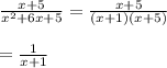 \frac{x+5}{x^{2}+6x+5}=\frac{x+5}{(x + 1)(x+5)}\\\\=\frac{1}{x+1}