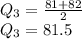 Q_3=\frac{81+82}{2} \\Q_3 = 81.5