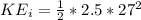 KE_i  =  \frac{1}{2}  *  2.5 * 27^2