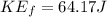 KE_f  =64.17 J