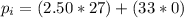 p_i =  (2.50* 27 ) + (33 * 0)