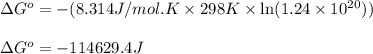 \Delta G^o=-(8.314J/mol.K\times 298K\times \ln (1.24\times 10^{20}))\\\\\Delta G^o=-114629.4J