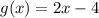 g(x) = 2x - 4