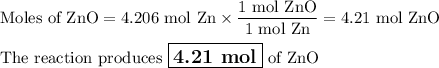 \text{Moles of ZnO} =\text{4.206 mol Zn} \times \dfrac{\text{1 mol ZnO}}{\text{1 mol Zn}} = \text{4.21 mol ZnO}\\\\\text{The reaction produces $\large \boxed{\textbf{4.21 mol}}$ of ZnO}
