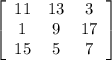 \left[\begin{array}{ccc}11&13&3\\1&9&17\\15&5&7\end{array}\right]