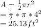 A=\frac{1}{2} \pi r^2\\=\frac{1}{2}* \pi *4^2\\=25.13ft^2