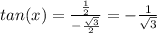 tan(x)=\frac{\frac{1}{2} }{-\frac{\sqrt{3} }{2} }=-\frac{1}{\sqrt{3} }