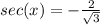 sec(x)=-\frac{2}{\sqrt{3}}