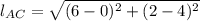l_{AC} = \sqrt{(6-0)^{2}+(2-4)^{2}}