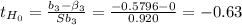 t_{H_0}= \frac{b_3-\beta_3 }{Sb_3}= \frac{-0.5796-0}{0.920}= -0.63
