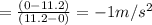 =\frac{(0-11.2)}{(11.2-0)}=-1 m/s^2